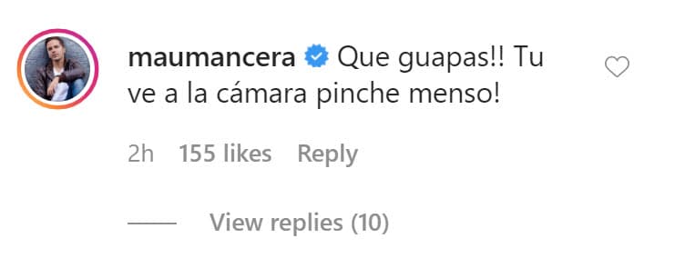 "¡Qué guapas!
<b>Tú ve a la cámara, ¡pinche menso!</b>", escribió.
<br>