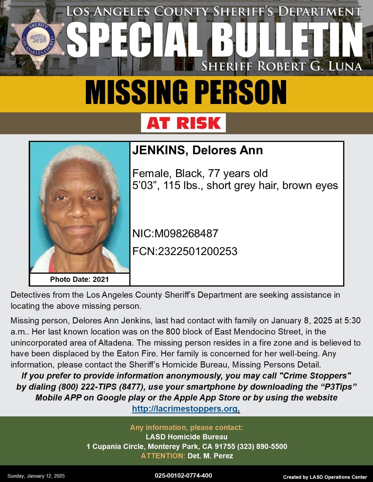 Delores Ann Jenkins de 77 años tuvo contacto por última vez con su familia el 8 de enero de 2025 a las 5:30 a. m. Su última ubicación conocida fue en la cuadra 800 de East Mendocino Street, en el área no incorporada de Altadena. La persona desaparecida reside en una zona de incendios y se cree que fue desplazada por el incendio de Eaton. Mide 1.50 m, pesa 51 kg, tiene cabello corto gris y ojos marrones.