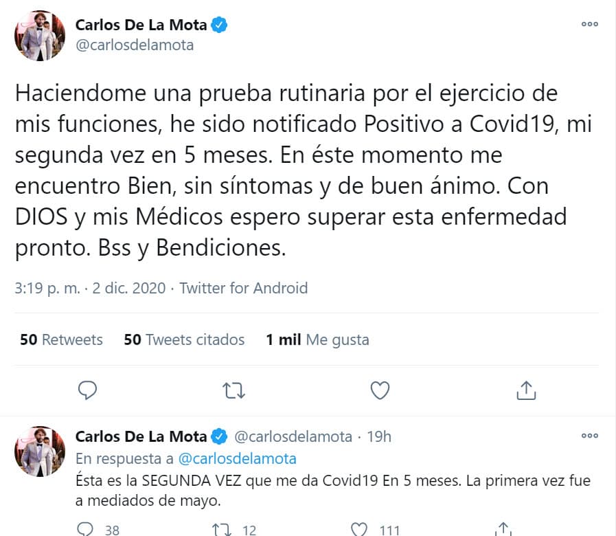 "Haciéndome una prueba rutinaria por el ejercicio de mis funciones, he sido notificado positivo a covid-19,
<b><a href="https://twitter.com/carlosdelamota/status/1334245883974717440" target="_blank">mi segunda vez en 5 meses</a></b>. En este momento me encuentro bien, sin síntomas y de buen ánimo. Con Dios y mis médicos espero superar esta enfermedad pronto", escribió en un tuit, mientras que en otro mencionó que el primer positivo sucedió en mayo pasado.
<br>