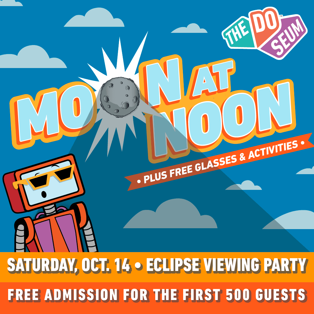 <b>Moon at Noon</b>
<br>
<br>📍Dónde: The DoSeum
<br>
<br>⏰ Horario: 14 de octubre, 11:00 a 12:00 horas
<br>
<br>Admisión gratis para los primeros 500 asistentes, quienes además obtendrán lentes especiales para ver el eclipse.
<br>