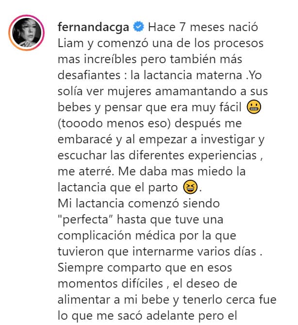 "Tuve una complicación médica por la que
<b><a href="https://www.univision.com/famosos/fernanda-castillo-hospitalizada-estado-salud" target="_blank">tuvieron que internarme varios días</a></b>", relató, "siempre comparto que en esos momentos difíciles, el deseo de alimentar a mi bebé y tenerlo cerca fue lo que me sacó adelante".
<br>