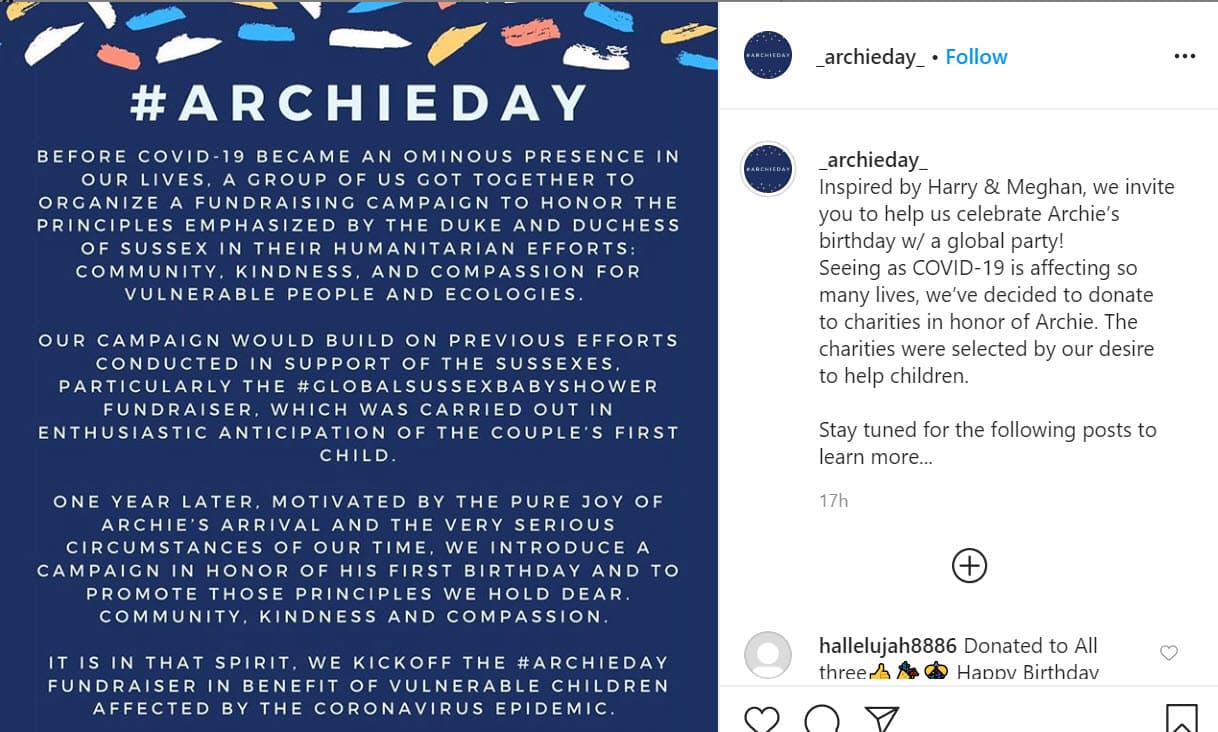 "¡Inspirados por Harry y Meghan, te invitamos a ayudarnos a
<b><a href="https://www.univision.com/famosos/meghan-markle-revela-en-sudafrica-el-tierno-apodo-que-tiene-archie-fotos" target="_blank">celebrar el cumpleaños de Archie</a> </b>con una fiesta mundial!", se lee en una de las publicaciones del domingo 5 de abril en la
<b><a href="https://www.instagram.com/_archieday_/" target="_blank">cuenta oficial </a></b>del proyecto.
<br>