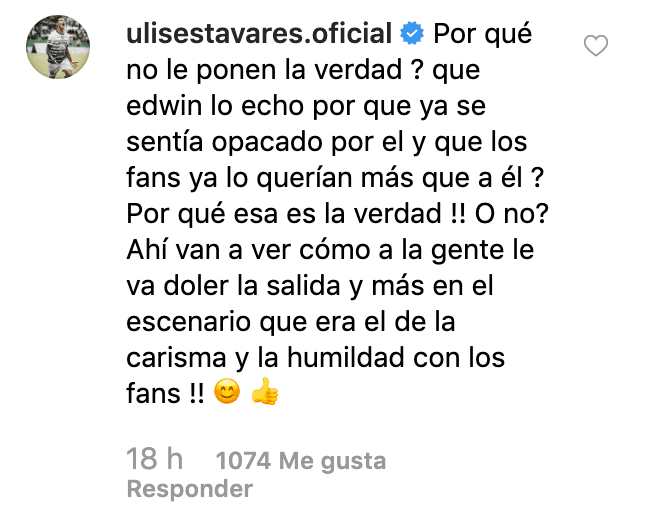 Incluso, el futbolista
<b>Ulises Tavares</b> comentó en la publicación de
<b>La Trakalosa</b> que
<b>Edwin</b> fue quien lo echó “porque ya se sentía opacado por él y los fans ya lo querían más que a él”.