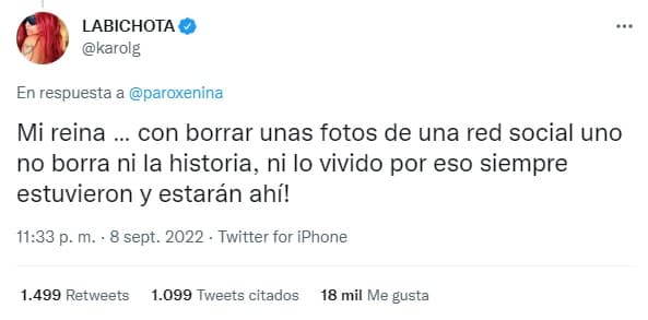 “Mi reina, con borrar unas fotos de una red social uno no borra ni la historia, ni lo vivido, por eso siempre estuvieron y estarán ahí”, respondió.
<br>