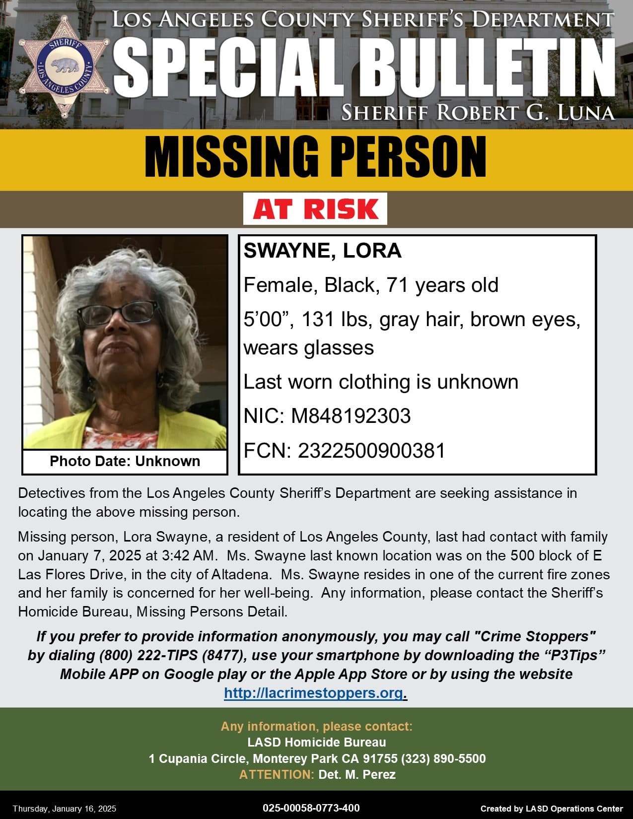 Lora Swayne de 71 años tuvo contacto por última vez con su familia el 7 de enero de 2025. Su última ubicación conocida fue en la cuadra 500 de E. Las Flores Drive, en la ciudad de Altadena. Pudo ser desplazada por el incendio Eaton. Mide 5'00", pesa 131 libras, tiene cabello gris, ojos marrones y usa anteojos.