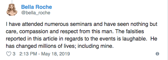 EnTwitter otros también defendieron a Tonny Robbins."Las falsedades reportadas en este artículo con respecto a los eventos son ridículas. Él ha cambiado millones de vidas; incluido el mio", dijo Bella Roche en su red social.