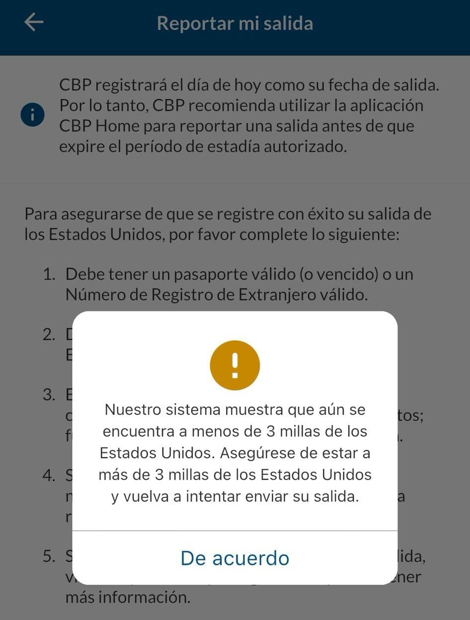 CBP Home pide datos como el nombre, fecha de nacimiento y una foto. Tiene una pestaña para confirmar su salida de Estados Unidos y, si intenta hacerlo sin haber salido del país, le dirá que todavía se encuentra al menos a tres millas de distancia de suelo estadounidense.