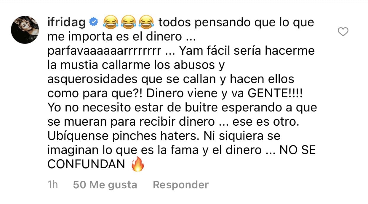 En otra respuesta, abordó la versión de que supuestamente su madre la sacó del testamento. Mencionó que a ella no le importa el dinero: "Yo no necesito estar de buitre esperando a que se mueran para recibir dinero".
<br>