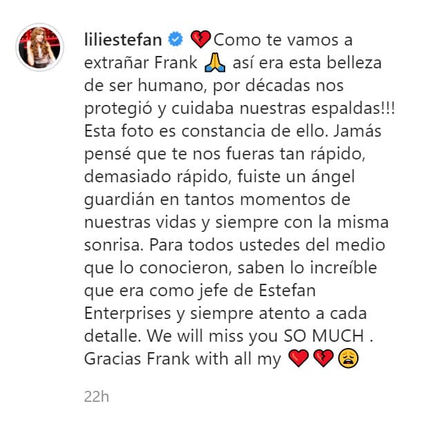 "Jamás pensé que te nos fueras tan rápido, demasiado rápido, fuiste un ángel guardián en tantos momentos de nuestras vidas y siempre con la misma sonrisa. Para todos ustedes del medio que lo conocieron, saben lo increíble que era como jefe de Estefan Enterprises y siempre atento a cada detalle".
<br>