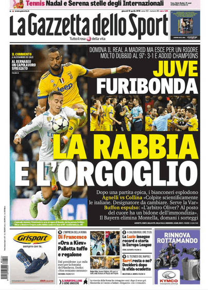 <b>La Gazzetta dello Sport de Milán en Italia (impreso):</b> "La rabia y el orgullo. Juve furiosa. Domina al Real en Madrid, pero fuera por un penalti muy dudoso en el 97': 3-1 y adiós a la Champions".