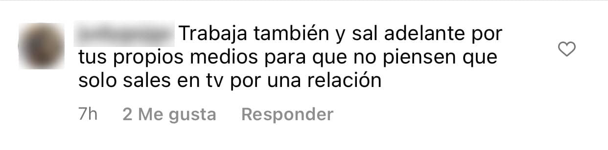 Este lunes 4 de abril, una seguidora le exigió que "trabaje" y que "
<b>salga adelante por sus propios medios</b> para que no piensen que solo sale en televisión por una relación".
<br>