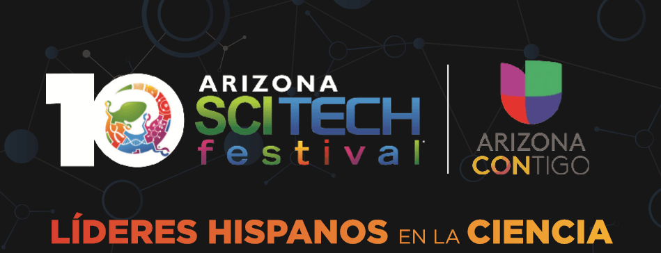 Festival Arizona SciTech y Univision Arizona Contigo Presentan Líderes en la Ciencia